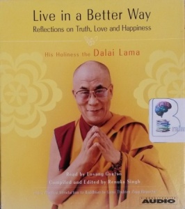 Live in a Better Way - Reflections on Truth, Love and Happiness written by Dalai Lama performed by Losang Gyatso on CD (Abridged)